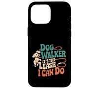 Dog Walker It's The Leash I Can Do Animale canino ----- Custodia per iPhone 16 Pro Max