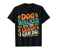 Dog Walker It's The Leash I Can Do Animale Canino ||- Maglietta