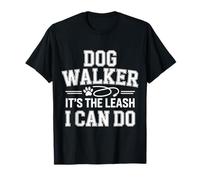 Dog Walker It's The Leash I Can Do Animale Canino |- Maglietta