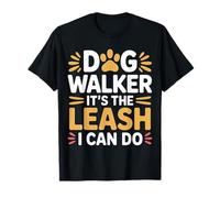 Dog Walker It's The Leash I Can Do Animale Canino |- Maglietta