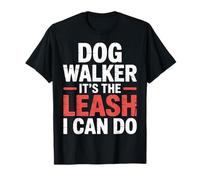 Dog Walker It's The Leash I Can Do Animale Canino ||- Maglietta