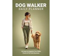 Dog Walker Planner: 120-Day Daily Logbook for Pet Care Professionals | 6x9 Organizer with Client Tracker & Notes: Plan smarter. Stay organized. Grow your dog walking business effortlessly.