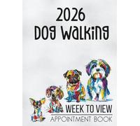 Dog Walking 2026 Week To View Appointment Book: Daily & Weekly Client Scheduler Planner Diary For Pet Business Owner With Booking Time Slots, 7.00am - 8.45pm, 52 Weeks, Cute Cartoon Abstract Dogs