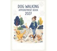 Dog Walking Appointment Book 2027: Client Daily Planner & Weekly Scheduler Diary for Pet Walker Business Owner with 15-Minute Booking Time Slots, 9:00 AM-5:45 PM, 52 Weeks