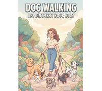 Dog Walking Appointment Book 2027: Dated Client Daily Planner & Week-to-View Scheduler for Pet Walker Business Owner with 15-Minute Booking Time Slots, 9:00 AM-5:45 PM, 52 Weeks