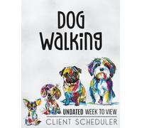 Dog Walking Undated Week To View Client Scheduler: Diary Appointment Book With Hourly Slots & 15 Minute Increments For Pet Walker Business Owner, Abstract Cartoon Hand Drawn Dogs