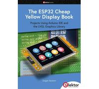 Dogan Ibrahim The ESP32 Cheap Yellow Display Book: Projects Using Ar (Tascabile)