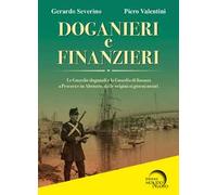 Doganieri e finanzieri. Le Guardie Doganali e la Guardia di finanza a Pescara e in Abruzzo, dalle origini ai giorni nostri