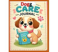 DOGG CARE JOURNAL: Plan, track, and nurture your puppy's/Dogg's journey, from training schedules to health records, all in one easy-to-use planner.