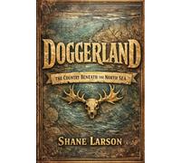Doggerland: The Country Beneath the North Sea