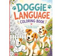 Doggie Language Coloring Book: 50 Fun & Educational Dog Body Language Scenes for Teens and Adults to Understand Behavior, Emotions & Everyday Signals
