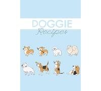Doggie Recipe Book: A beautifully designed dog recipe journal featuring 80 blank, easy-to-fill recipe pages and a handy table of contents-perfect for ... meals and treats for their beloved dogs.