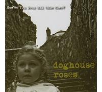 Doghouse Roses - How'Ve You Been (All This Time)?