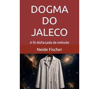 DOGMA DO JALECO: A fé disfarçada de método
