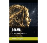 DOGMA: IL CORPO UMANO QUANTISTICO