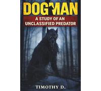 DOGMAN: A Study Of An Unclassified Predator