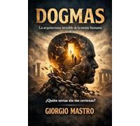 DOGMAS: La arquitectura invisible de la mente humana