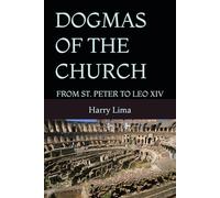 DOGMAS OF THE CHURCH: FROM ST. PETER TO LEO XIV
