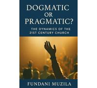 DOGMATIC OR PRAGMATIC?: THE DYNAMICS OF THE 21ST CENTURY CHURCH