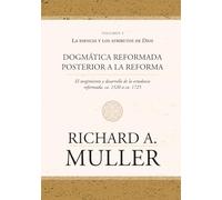 Dogmática reformada posterior a la Reforma Vol. 3: La esencia y los atributos de Dios