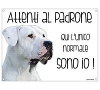 DOGO ARGENTINO Attenti al padrone qui l'unico normale sono io! CANE CARTELLO TARGA IN METALLO (20x30)