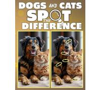 Dogs and Cats Spot the Difference: Over 55 Picture Puzzles with 550 Differences to Find for Kids, Adults, Teens, and Seniors.