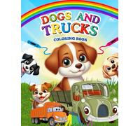 Dogs And Trucks Coloring Book: An Adventure of Wheels and Puppies with 50 Coloring Pages for Kids & Toddlers Ages 2-8