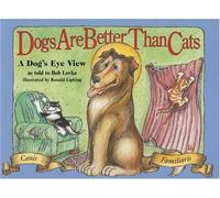 Dogs Are Better Than Cats: A Dog's Eye View
