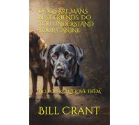 DOGS ARE MANS BEST FRIENDS: DO YOU UNDERSTAND YOUR CANINE: DO YOU REALLY LOVE THEM