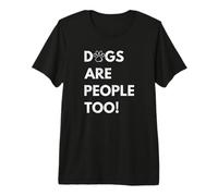 Dogs Are People Too Funny Dog Maglietta Premium