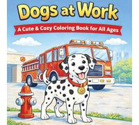 Dogs at Work: A Cute & Cozy Coloring Book for All Ages