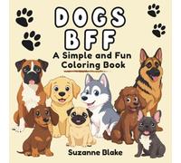 Dogs BFF Coloring Book (Best Friends Forever): A Simple and Fun Coloring book for kids and teens (50 simple designs and bold outlines for Easy coloring)