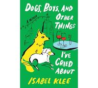 Dogs, Boys, and Other Things I’ve Cried About: A Memoir