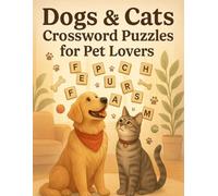 Dogs & Cats Crossword Puzzles for Pet Lovers: Fun and Relaxing Animal-Themed Brain Games for Adults, Seniors, and Teens Who Love Cats and Dogs