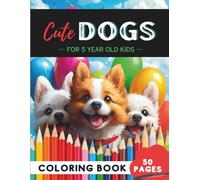Dogs Coloring Book for 5-Year-Olds: 50 Fun Puppy Adventures, Barking Buddies & Playtime