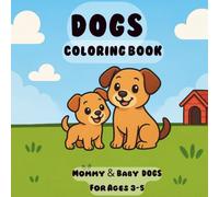 Dogs Coloring Book: Mommy & Baby Dogs for Ages 3-5