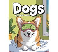 Dogs Coloring Book: Over 50 Adorable Corgi Puppy Pages to Color - Fun and Playful Dog Scenes for Kids Who Love Animals