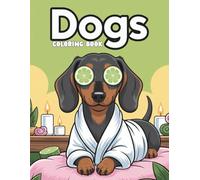 Dogs Coloring Book: Over 50 Fun and Cute Dachshund Pages to Color - A Delightful Dog-Themed Coloring Book for Creative Kids