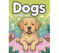 Dogs Coloring Book: Over 50 Fun and Friendly Labrador Puppy Pages to Color - A Creative Labrador Retriever-Themed Coloring Book for Kids