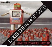 Dogs Die in Hot Cars - I Love You 'cause I...-Ecd