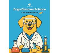 Dogs Discover Science: A Fun Way for Kids to Learn and Color Their Way Through Science