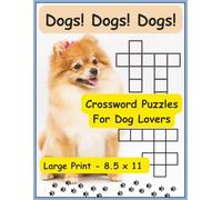 Dogs! Dogs! Dogs! Crossword Puzzles: Paws and clues with breeds to find in this dogs themed crossword adventure. Large Print | 8.5 x 11 inches | 120 pages | 50 + puzzles... Great Gift!