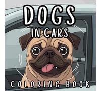 Dogs in Cars Coloring Book: Fun and Relaxing Designs for Adults and Dog Lovers to Relieve Stress
