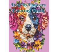 Dogs In Flowers Coloring Book: 100 Unique Illustrations To Inspire Artistic Expression