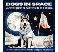 Dogs in Space: Canine colouring fun for kids and adults.