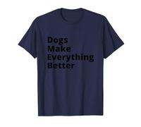 Dogs Make Everything Better Quote Maglietta