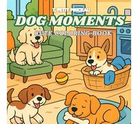 DOGS MOMENTS : cute coloring book: for children, teens and adults