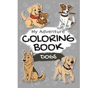 Dogs - My Adventure Coloring Book: Beautifully Designed Coloring Book for Kids Ages 3+ | 30 Fun and Easy Coloring Pages with Child-Friendly Designs to Color and Discover