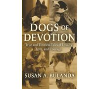 Dogs of Devotion: True and Timeless Tales of Loyalty, Love, and Courage