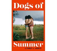 Dogs of Summer: A sultry, simmering story of girlhood and an international sensation